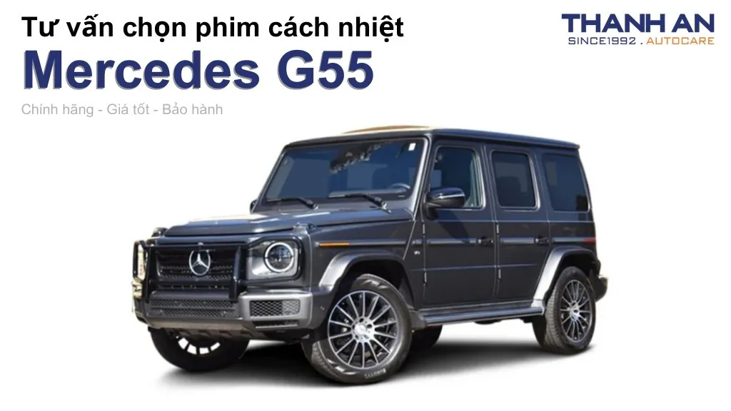 Dán phim cách nhiệt xe Mercedes G55 loại nào tốt? Bảng giá mới nhất