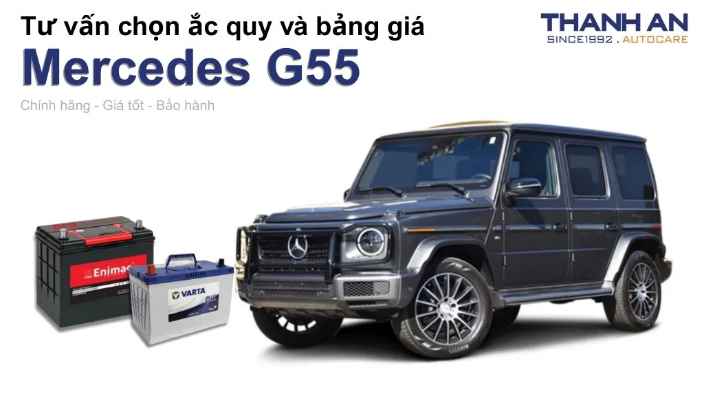 Bình ắc quy xe Mercedes G55 loại nào tốt? Bảng giá mới nhất