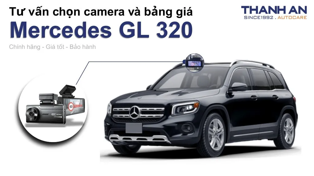 Camera hành trình xe Mercedes GL 320 loại nào tốt? Bảng giá mới nhất