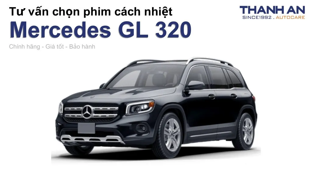 Dán phim cách nhiệt xe Mercedes GL 320 loại nào tốt? Bảng giá mới nhất