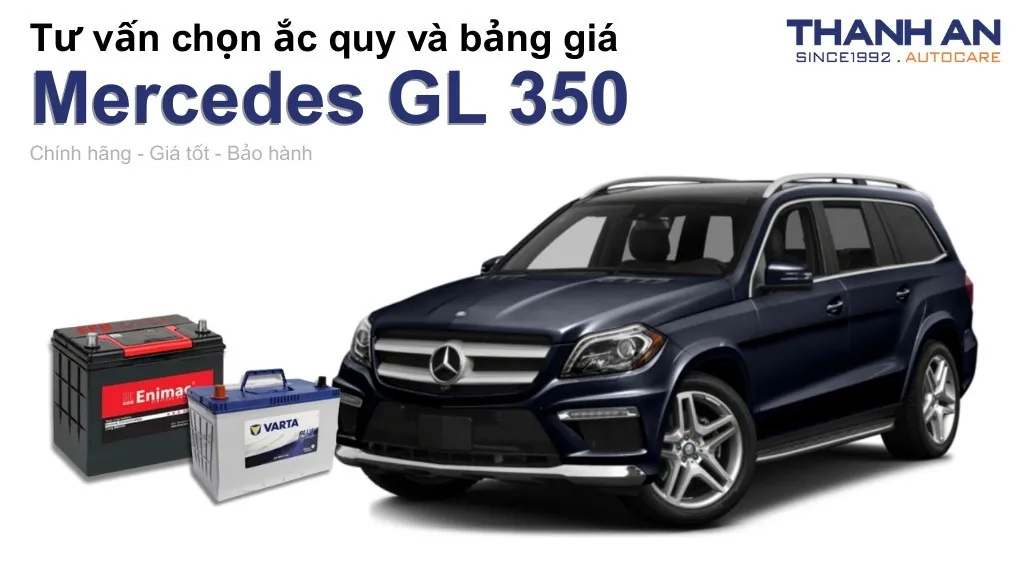 Bình ắc quy xe Mercedes GL 350 loại nào tốt? Bảng giá mới nhất