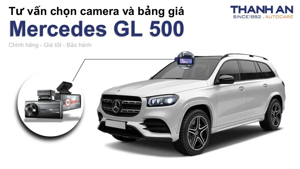 Camera hành trình xe Mercedes GL 500 loại nào tốt? Bảng giá mới nhất
