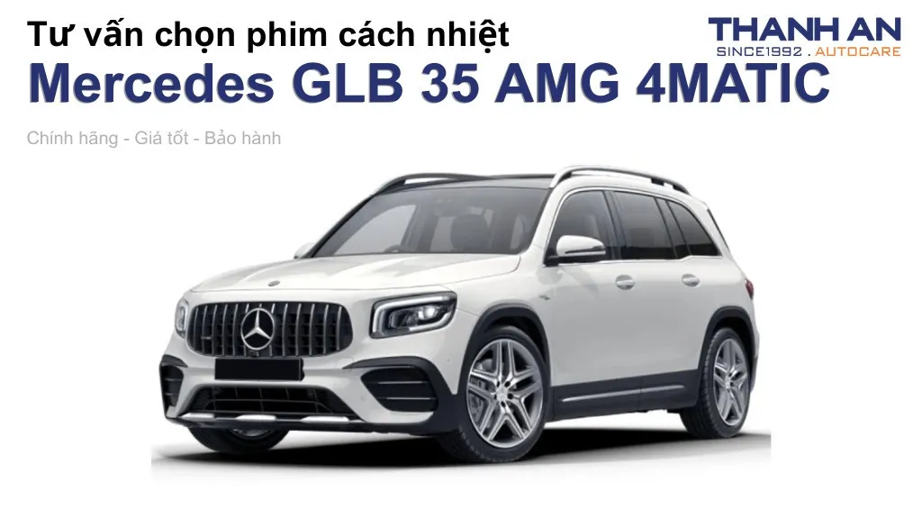 Dán phim cách nhiệt xe Mercedes GLB 35 AMG 4MATIC loại nào tốt? Bảng giá mới nhất