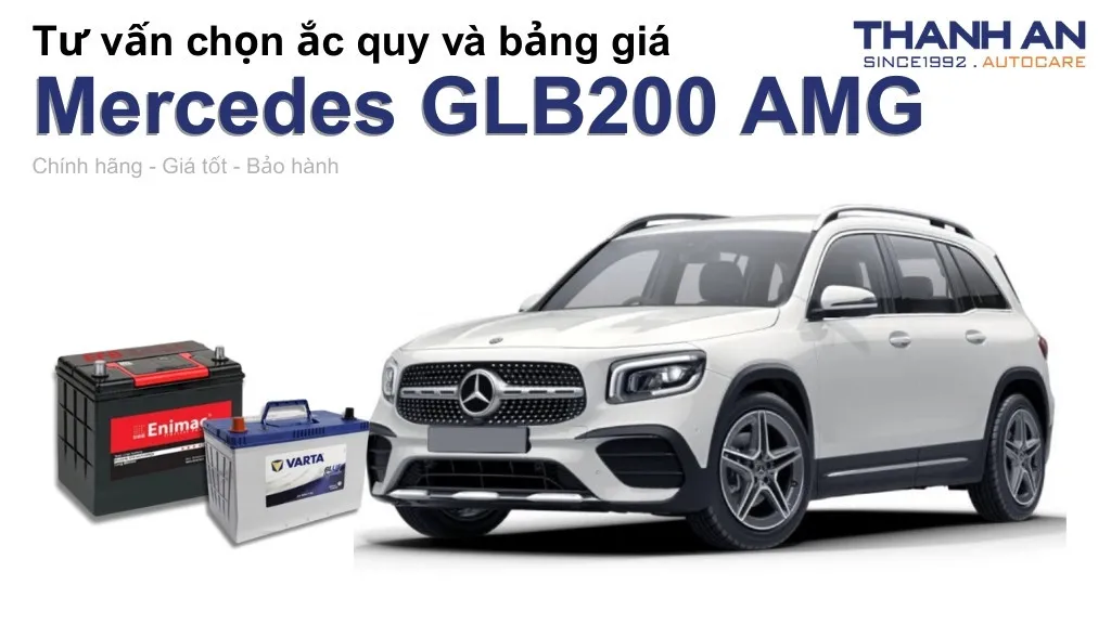 Bình ắc quy xe Mercedes GLB200 AMG loại nào tốt? Bảng giá mới nhất