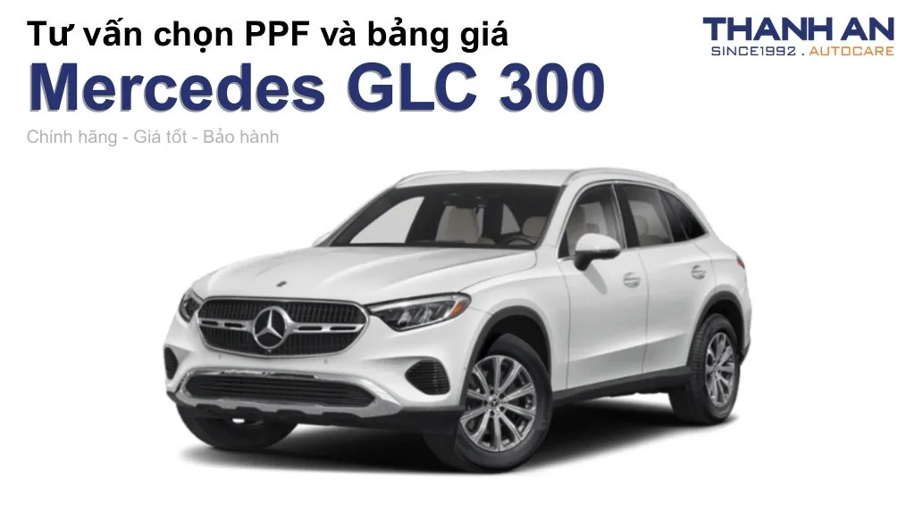 Dán PPF xe Mercedes GLC 300 loại nào tốt? Bảng giá mới nhất