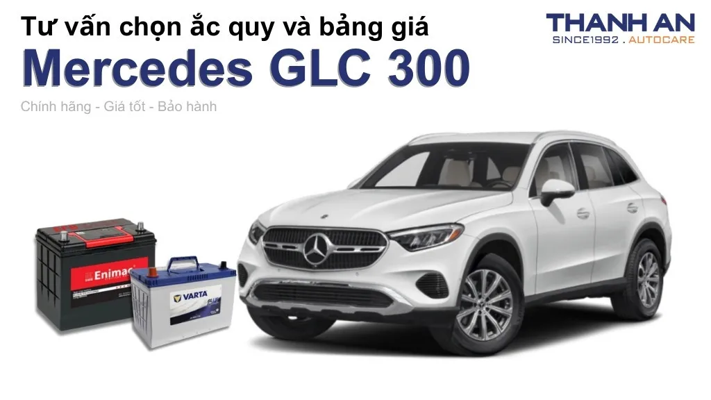 Bình ắc quy xe Mercedes GLC 300 loại nào tốt? Bảng giá mới nhất