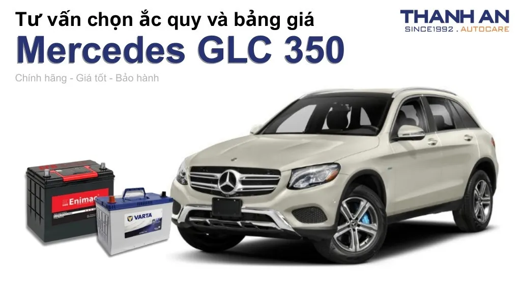 Bình ắc quy xe Mercedes GLC 350 loại nào tốt? Bảng giá mới nhất