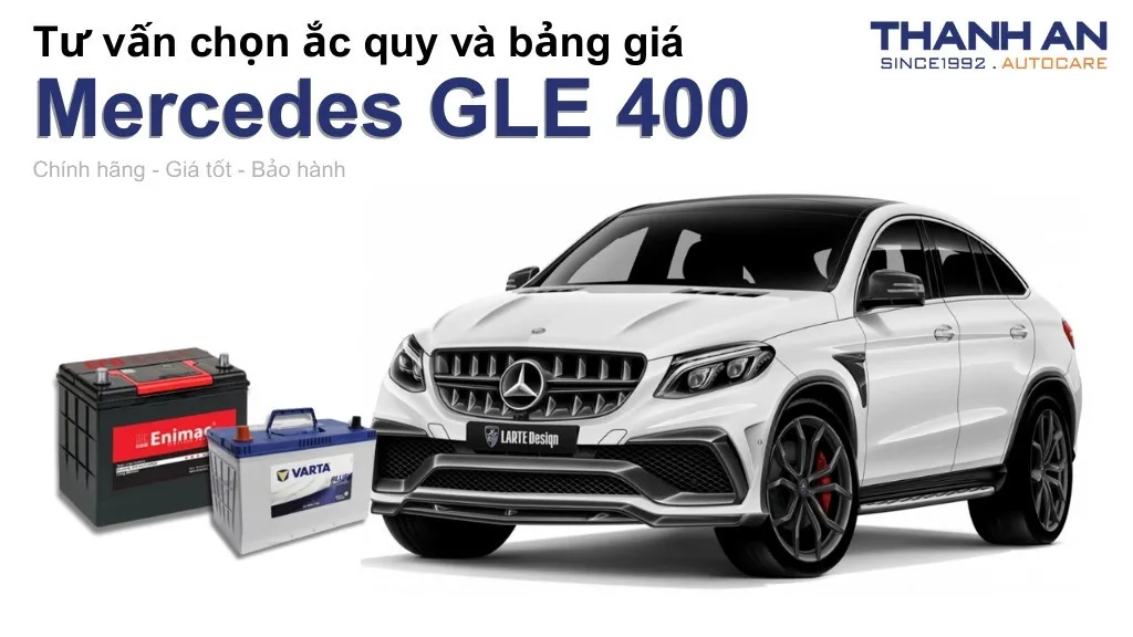 Bình ắc quy xe Mercedes GLE 400 loại nào tốt? Bảng giá mới nhất