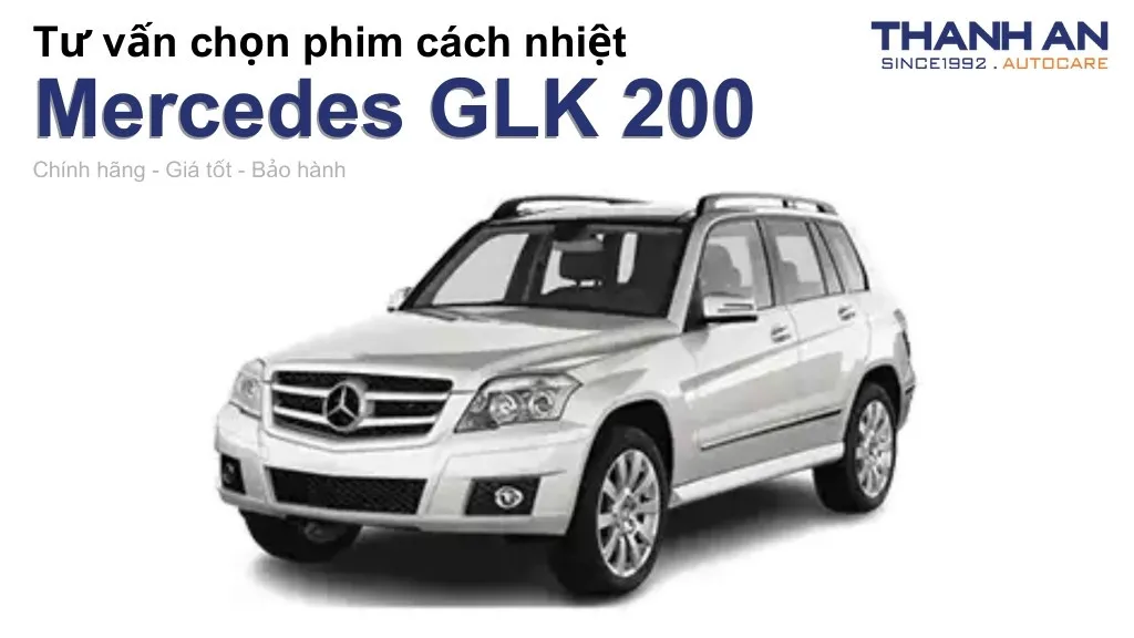 Dán phim cách nhiệt xe Mercedes GLK 200 loại nào tốt? Bảng giá mới nhất
