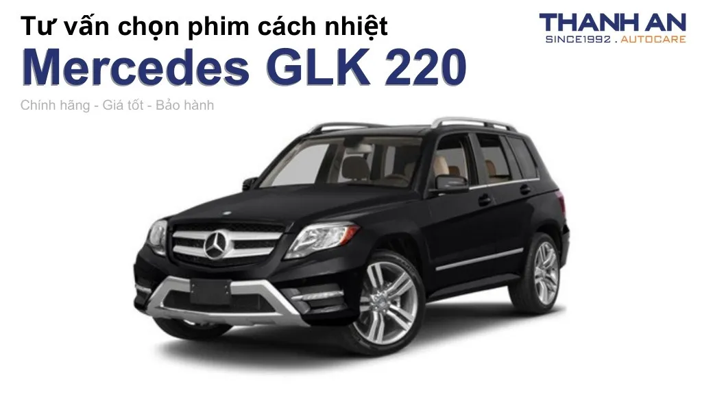 Dán phim cách nhiệt xe Mercedes GLK 220 loại nào tốt? Bảng giá mới nhất