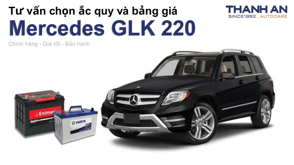 Bình ắc quy xe Mercedes GLK 220 loại nào tốt? Bảng giá mới nhất