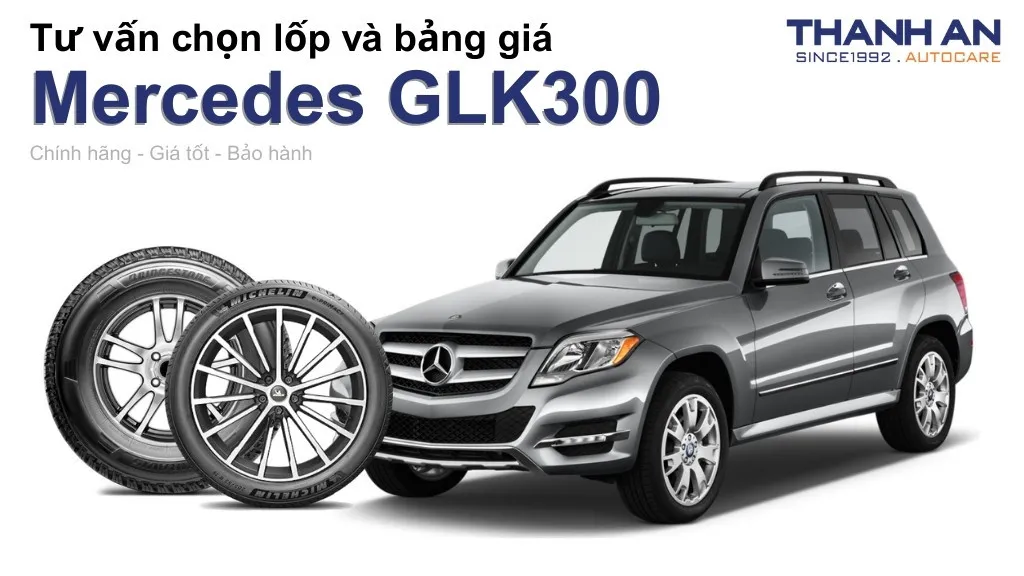 Lốp xe Mercedes GLK300 giá bao nhiêu? Sử dụng các kích thước nào?