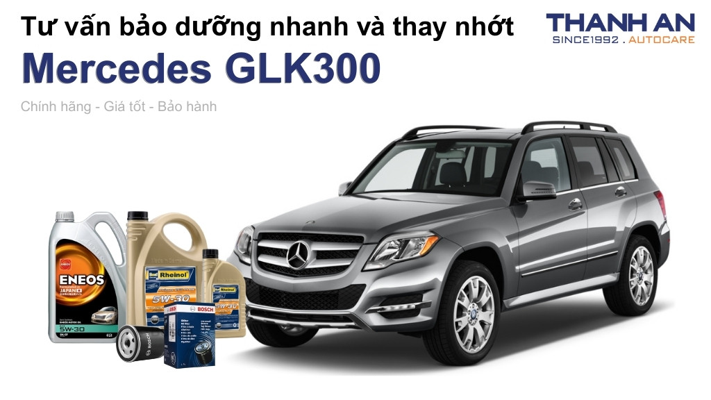 Dầu nhớt xe Mercedes GLK300 loại nào tốt? Bảng giá mới nhất