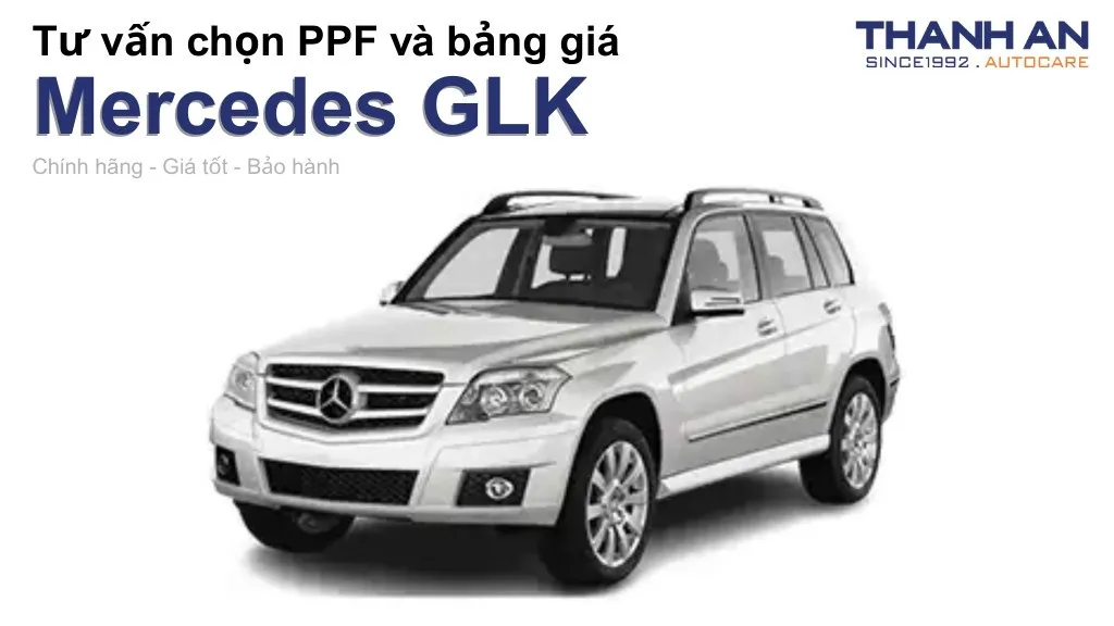 Dán PPF xe Mercedes GLK loại nào tốt? Bảng giá mới nhất