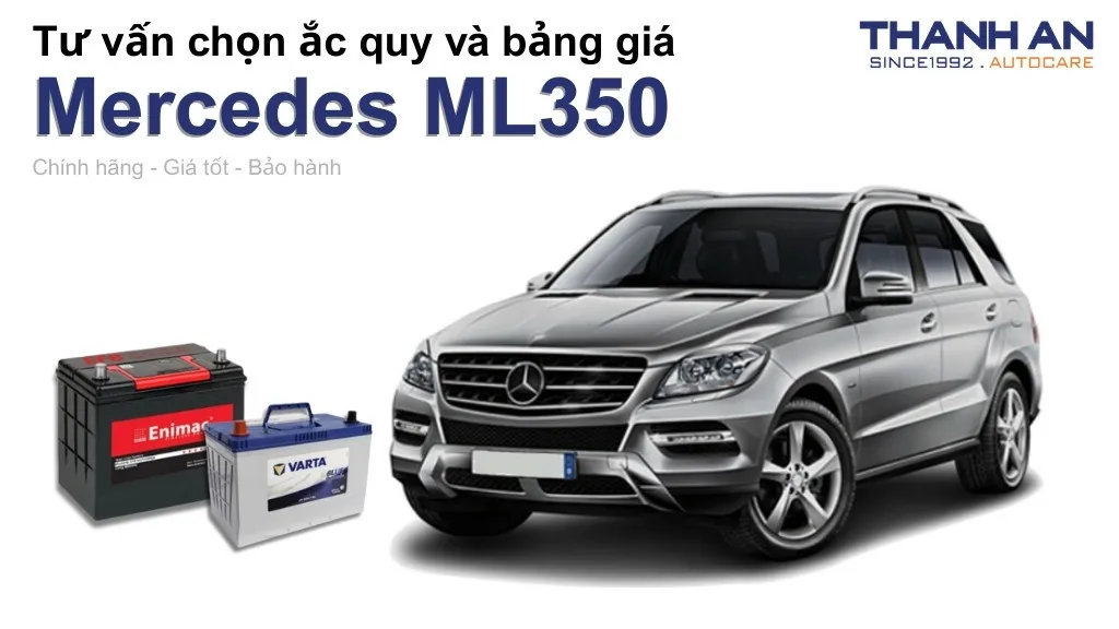 Bình ắc quy xe Mercedes ML350 loại nào tốt? Bảng giá mới nhất