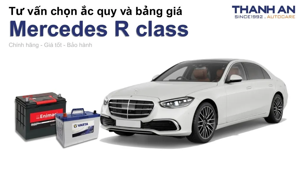Bình ắc quy xe Mercedes R class loại nào tốt? Bảng giá mới nhất