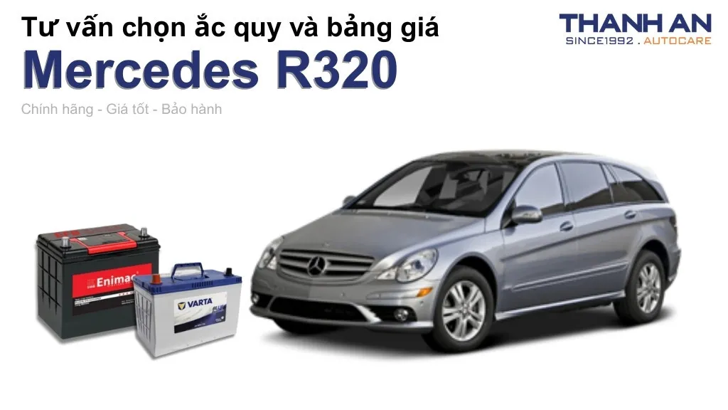 Bình ắc quy xe Mercedes R320 loại nào tốt? Bảng giá mới nhất
