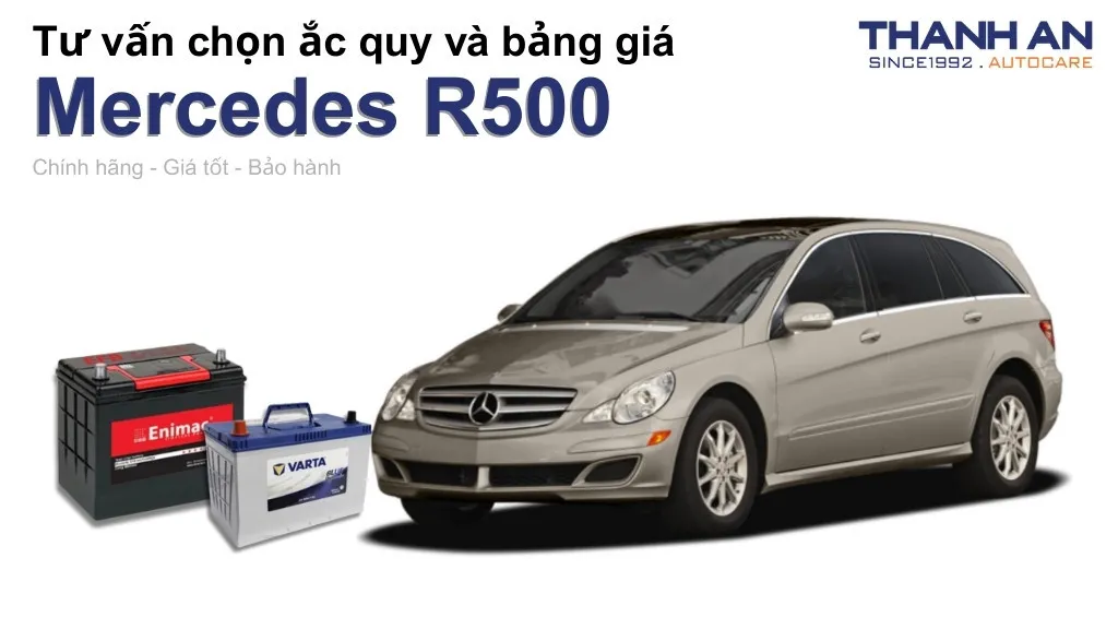 Bình ắc quy xe Mercedes R500 loại nào tốt? Bảng giá mới nhất