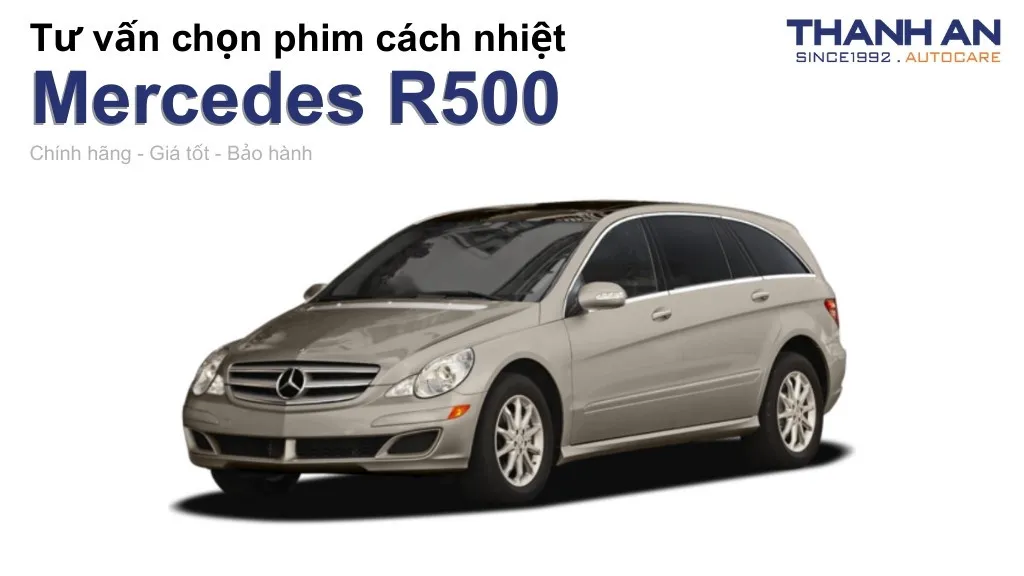 Dán phim cách nhiệt xe Mercedes R500 loại nào tốt? Bảng giá mới nhất