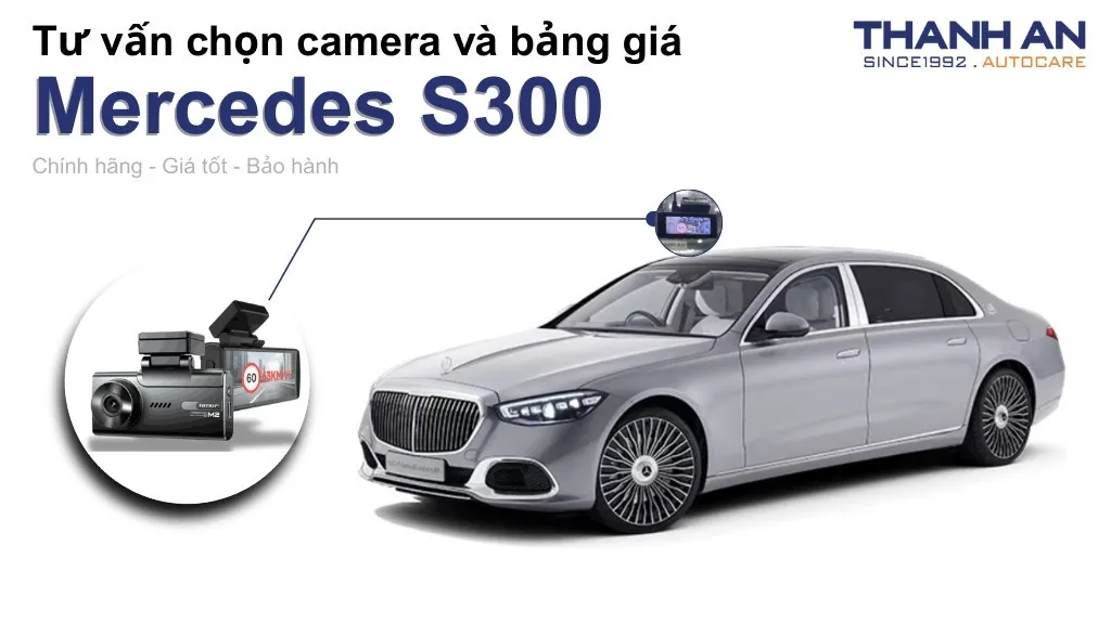 Camera hành trình xe Mercedes S300 loại nào tốt? Bảng giá mới nhất