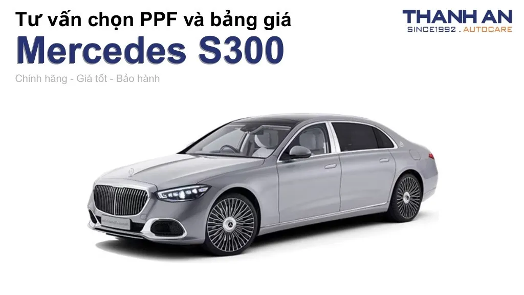 Dán PPF xe Mercedes S300 loại nào tốt? Bảng giá mới nhất