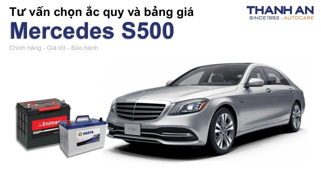 Bình ắc quy xe Mercedes S500 loại nào tốt? Bảng giá mới nhất