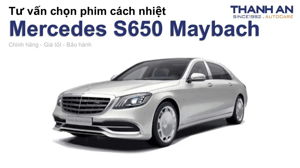 Dán phim cách nhiệt xe Mercedes S650 Maybach loại nào tốt? Bảng giá mới nhất
