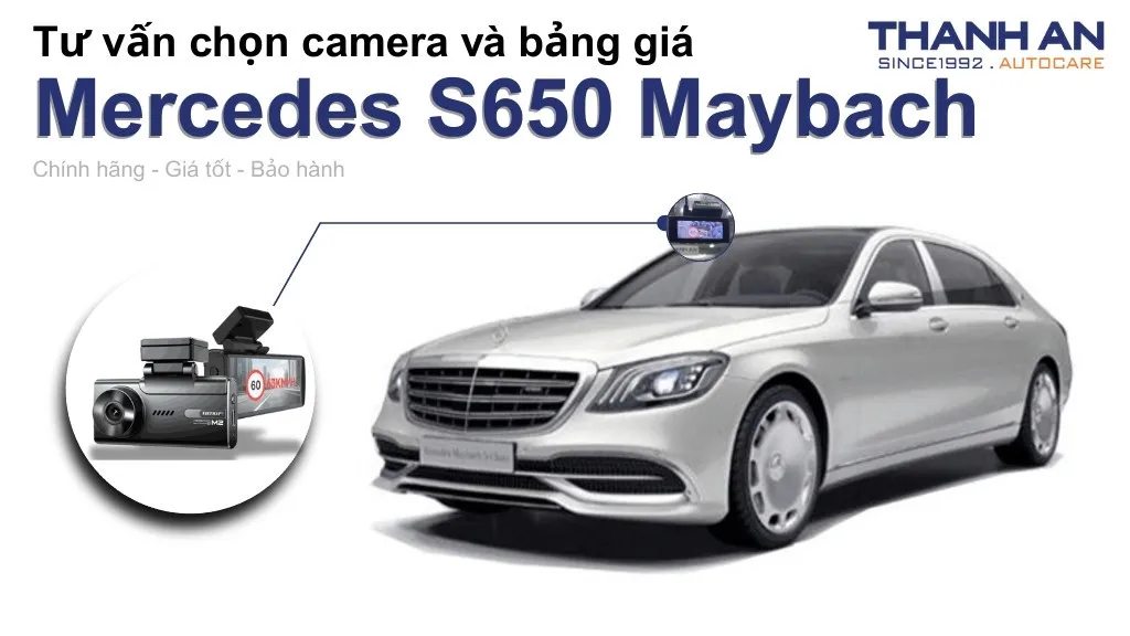 Camera hành trình xe Mercedes S650 Maybach loại nào tốt? Bảng giá mới nhất