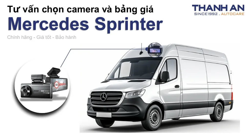 Camera hành trình xe Mercedes Sprinter loại nào tốt? Bảng giá mới nhất