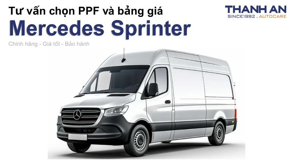 Dán PPF xe Mercedes Sprinter loại nào tốt? Bảng giá mới nhất
