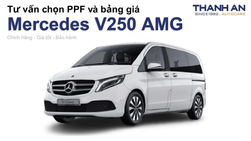 Dán PPF xe Mercedes V250 AMG loại nào tốt? Bảng giá mới nhất