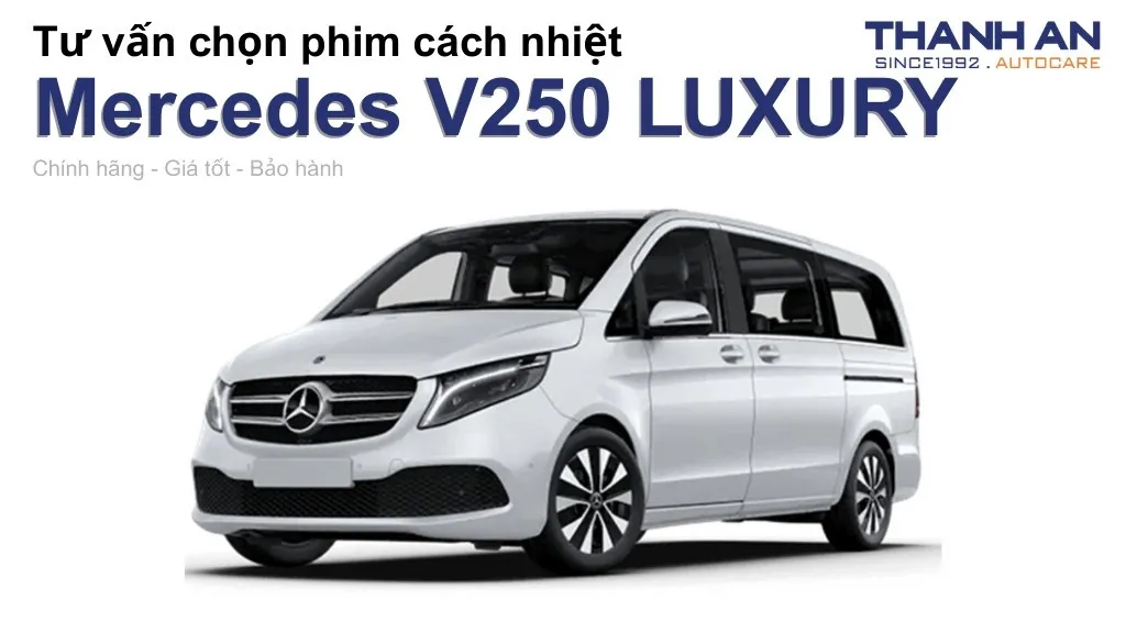 Dán phim cách nhiệt xe Mercedes V250 LUXURY loại nào tốt? Bảng giá mới nhất