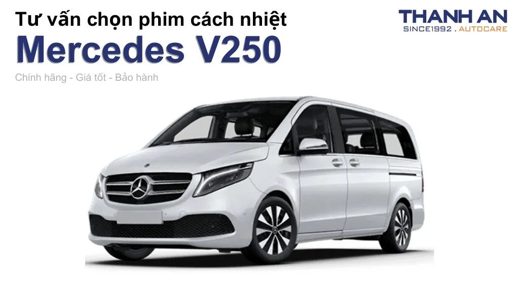 Dán phim cách nhiệt xe Mercedes V250 loại nào tốt? Bảng giá mới nhất