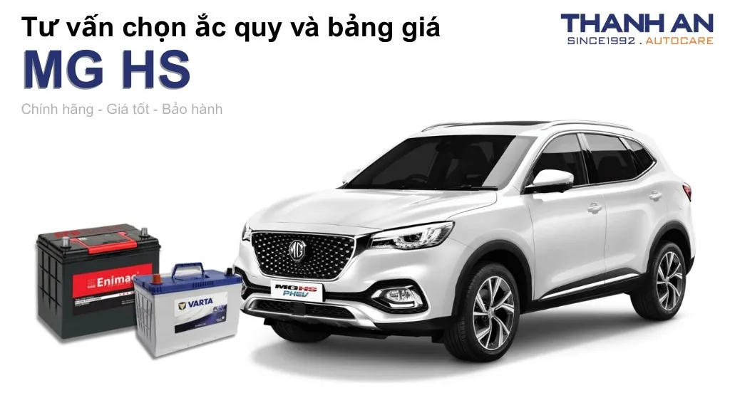 Bình ắc quy xe MG HS loại nào tốt? Bảng giá mới nhất