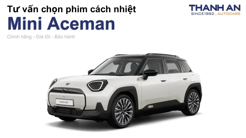 Dán phim cách nhiệt xe Mini Aceman loại nào tốt? Bảng giá mới nhất