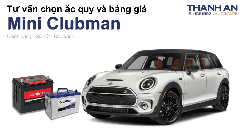 Bình ắc quy xe Mini Clubman loại nào tốt? Bảng giá mới nhất