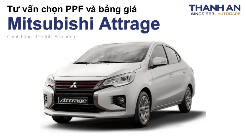 Dán PPF xe Mitsubishi Attrage loại nào tốt? Bảng giá mới nhất