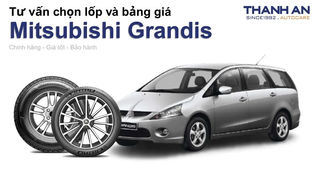Lốp xe Mitsubishi Grandis giá bao nhiêu? Sử dụng các kích thước nào?