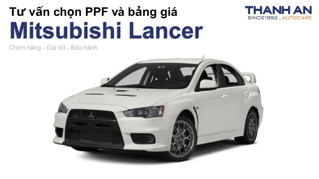 Dán PPF xe Mitsubishi Lancer loại nào tốt? Bảng giá mới nhất