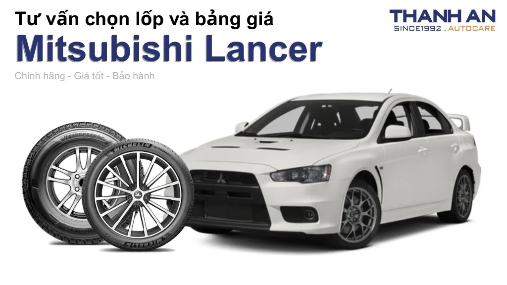 Lốp xe Mitsubishi Lancer giá bao nhiêu? Sử dụng các kích thước nào?
