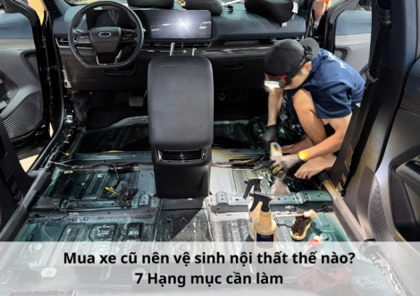 Mua xe cũ nên vệ sinh nội thất thế nào? 7 Hạng mục cần làm