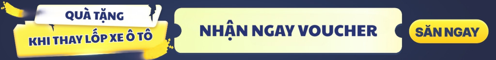NHẬN NGAY VOUCHER KHI THAY LỐP XE Ô TÔ