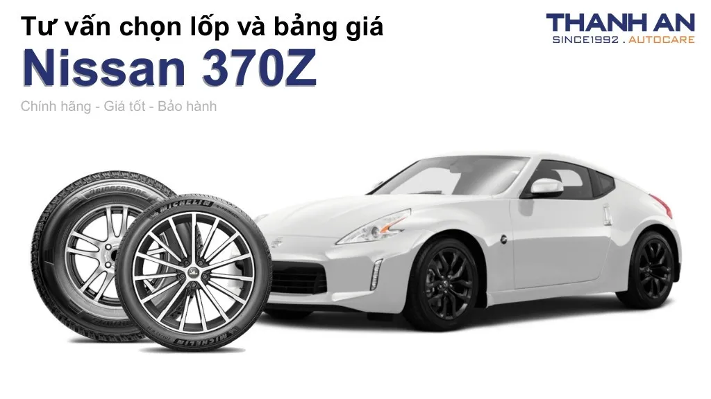 Lốp xe Nissan 370Z giá bao nhiêu? Sử dụng các kích thước nào?