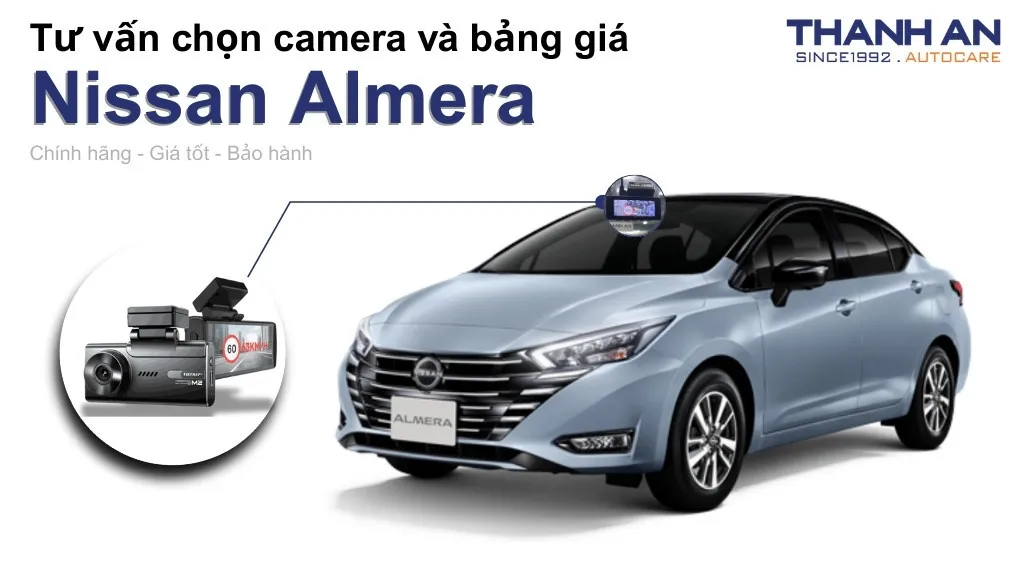 Camera hành trình xe Nissan Almera loại nào tốt? Bảng giá mới nhất