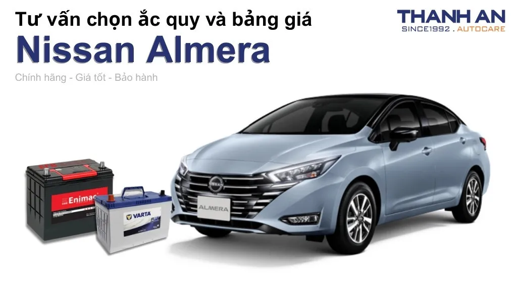 Bình ắc quy xe Nissan Almera loại nào tốt? Bảng giá mới nhất