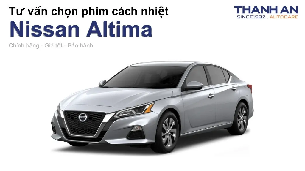 Dán phim cách nhiệt xe Nissan Altima loại nào tốt? Bảng giá mới nhất
