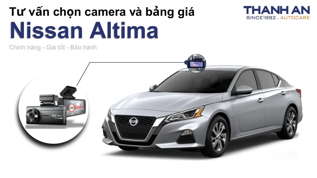 Camera hành trình xe Nissan Altima loại nào tốt? Bảng giá mới nhất