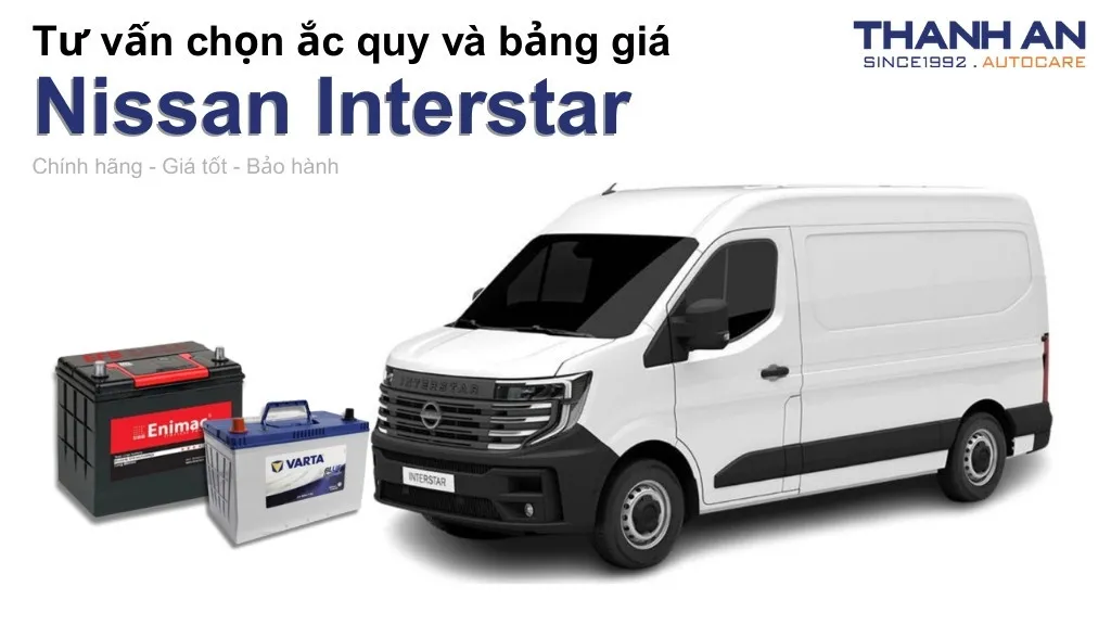 Bình ắc quy xe Nissan Interstar loại nào tốt? Bảng giá mới nhất