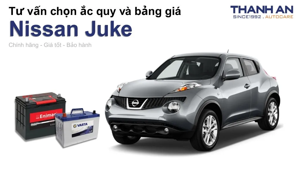 Bình ắc quy xe Nissan Juke loại nào tốt? Bảng giá mới nhất