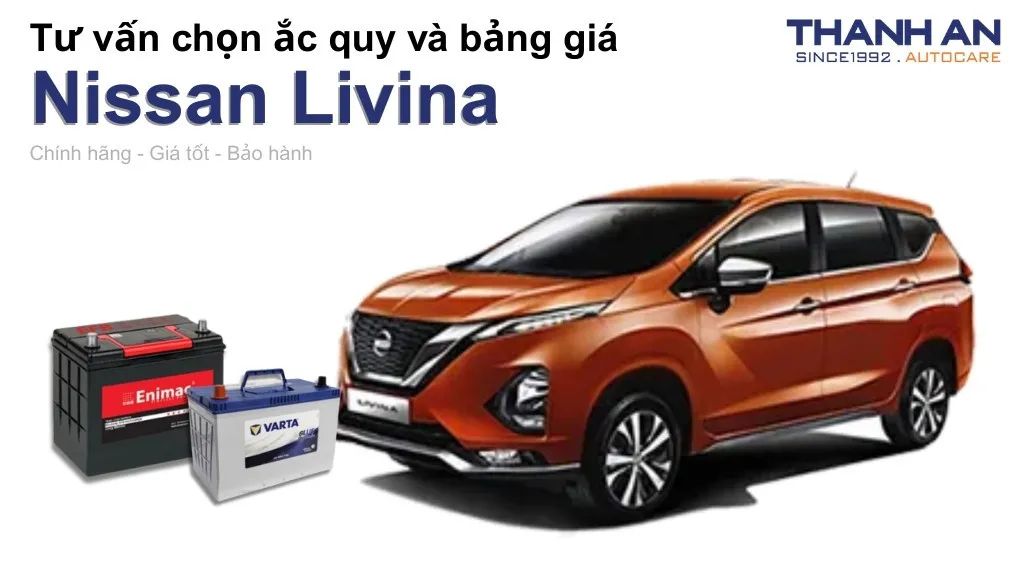 Bình ắc quy xe Nissan Livina loại nào tốt? Bảng giá mới nhất